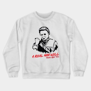 Michael Myers A Real Man Will Chase After You Crewneck Sweatshirt